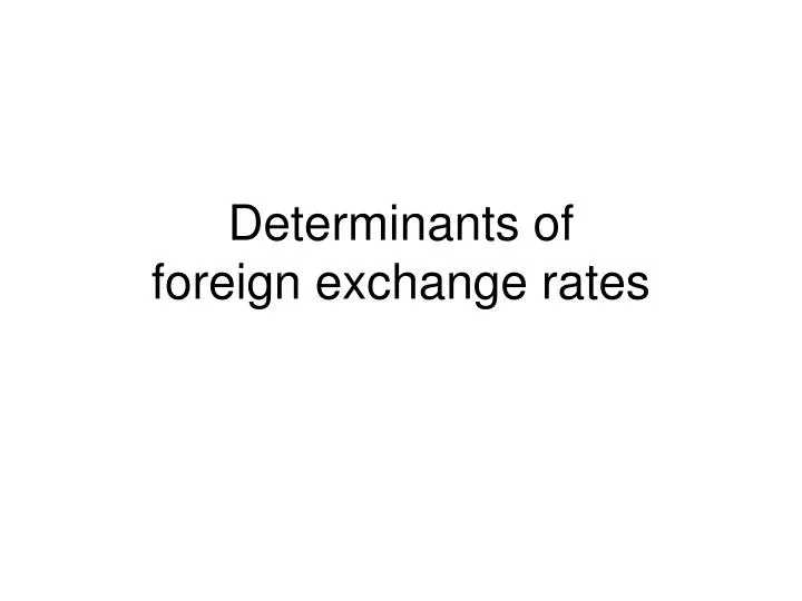 determinants of foreign exchange rates