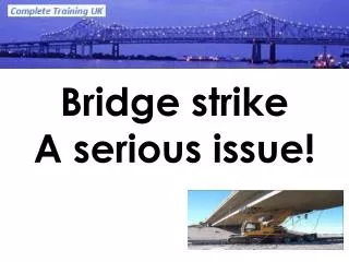 Bridge strike A serious issue!