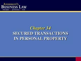 Chapter 34 SECURED TRANSACTIONS IN PERSONAL PROPERTY