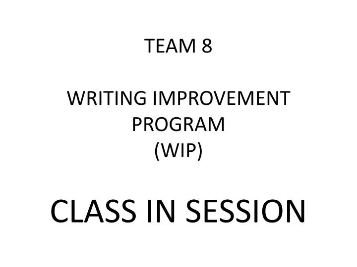 team 8 writing improvement program wip class in session