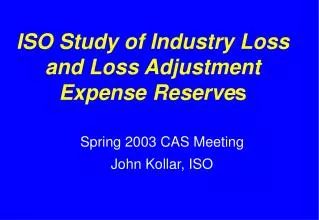 ISO Study of Industry Loss and Loss Adjustment Expense Reserve s