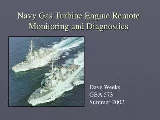 Navy Gas Turbine Engine Remote Monitoring and Diagnostics
