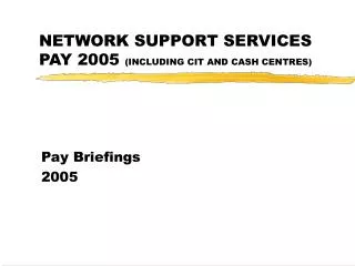 NETWORK SUPPORT SERVICES PAY 2005 (INCLUDING CIT AND CASH CENTRES)