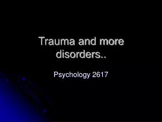 Trauma and more disorders..