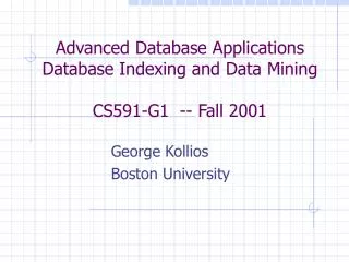 Advanced Database Applications Database Indexing and Data Mining CS591-G1 -- Fall 2001