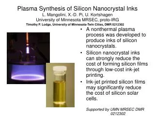 Plasma Synthesis of Silicon Nanocrystal Inks L. Mangolini, X.-D. Pi, U. Kortshagen University of Minnesota MRSEC, proto-