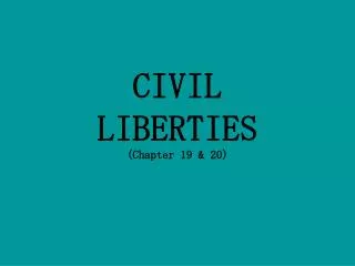 CIVIL LIBERTIES (Chapter 19 &amp; 20)