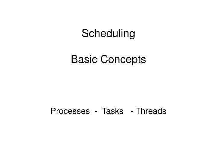 scheduling basic concepts processes tasks threads