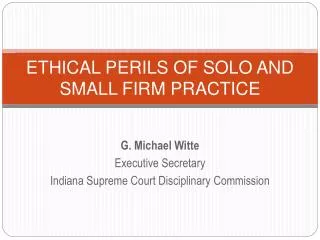 ETHICAL PERILS OF SOLO AND SMALL FIRM PRACTICE