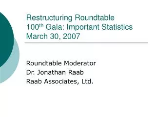 Restructuring Roundtable 100 th Gala: Important Statistics March 30, 2007