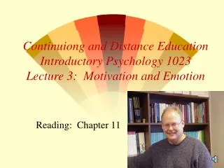 Continuiong and Distance Education Introductory Psychology 1023 Lecture 3: Motivation and Emotion