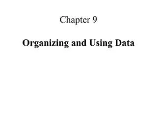 Chapter 9 Organizing and Using Data