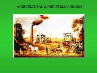 AGRICULTURAL &amp; INDUSTRIAL CHANGE