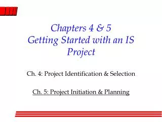 Chapters 4 &amp; 5 Getting Started with an IS Project