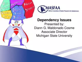 Dependency Issues Presented by: Diann G. Maldonado Cosme Associate Director Michigan State University