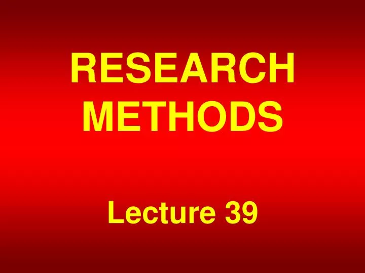 research methods lecture 39