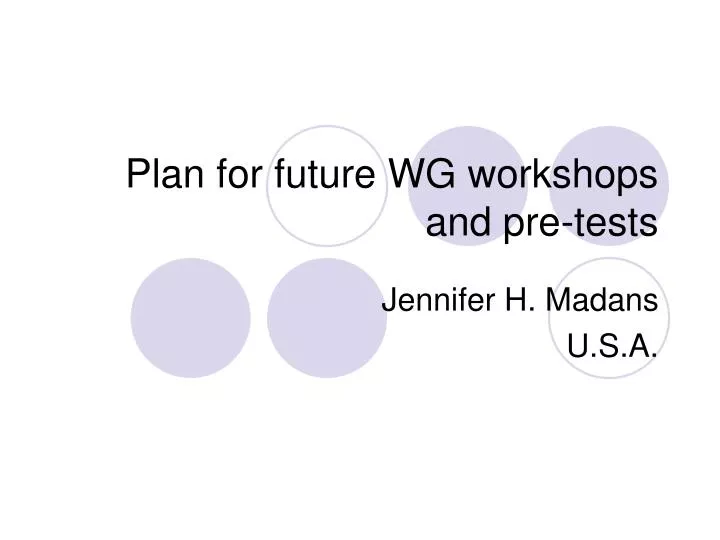 plan for future wg workshops and pre tests