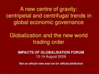 A new centre of gravity: centripetal and centrifugal trends in global economic governance Globalization and the new wo