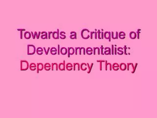 Towards a Critique of Developmentalist: Dependency Theory