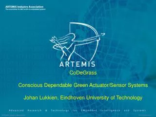 CoDeGrass Conscious Dependable Green Actuator/Sensor Systems Johan Lukkien, Eindhoven University of Technology