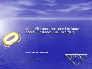 What VR counselors need to know about Substance Use Disorders Margaret Glenn and Joseph E.Keferl RRTC project funded by