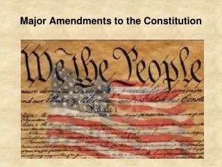 Major Amendments to the Constitution