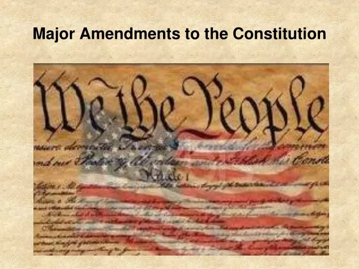 major amendments to the constitution