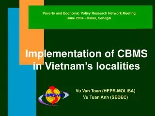 Implementation of CBMS in Vietnam’s localities Vu Van Toan (HEPR-MOLISA) Vu Tuan Anh (S