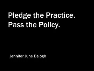 Pledge the Practice. Pass the Policy.