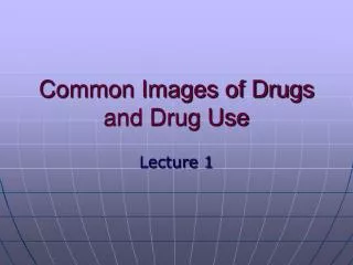 Common Images of Drugs and Drug Use