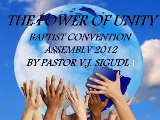 THE POWER OF UNITY BAPTIST CONVENTION ASSEMBLY 2012 BY PASTOR V.J. SIGUDL A