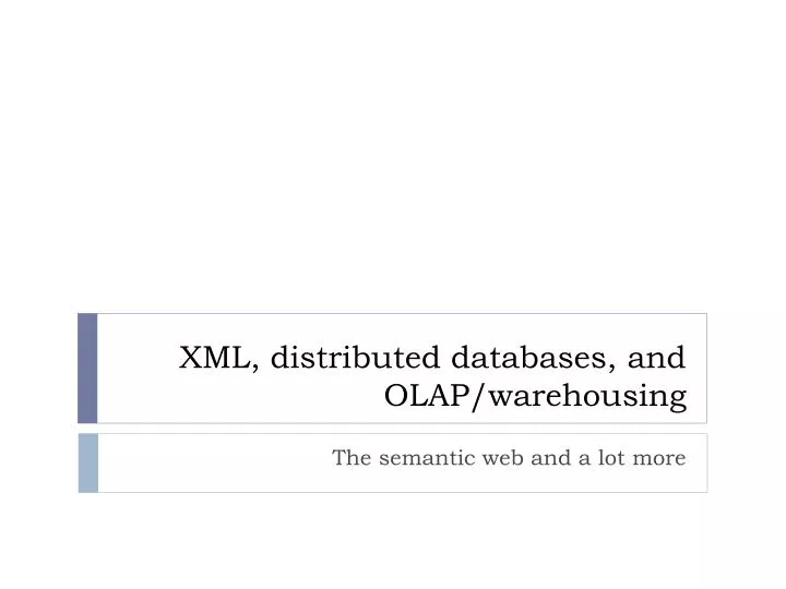xml distributed databases and olap warehousing