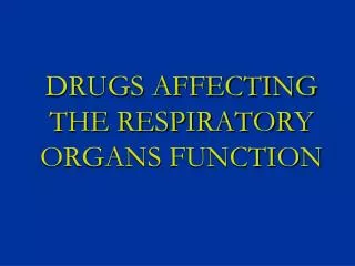 DRUGS AFFECTING THE RESPIRATORY ORGANS FUNCTION