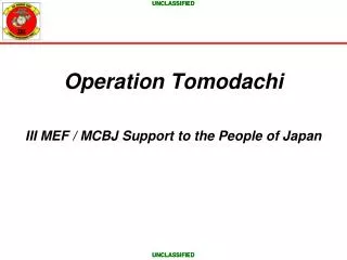 Operation Tomodachi III MEF / MCBJ Support to the People of Japan