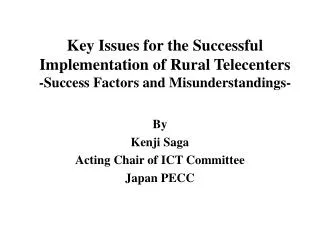 Key Issues for the Successful Implementation of Rural Telecenters -Success Factors and Misunderstandings-