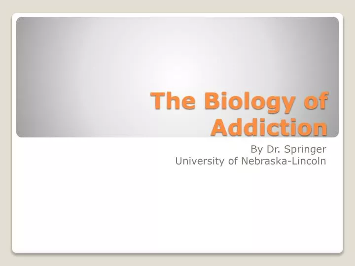 the biology of addiction
