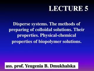 Disperse systems. The methods of preparing of colloidal solutions. Their properties. Physical-chemical properties of bio