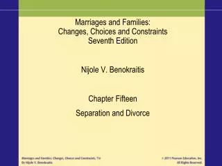 Marriages and Families: Changes, Choices and Constraints Seventh Edition Nijole V. Benokraitis Chapter Fifteen Separatio