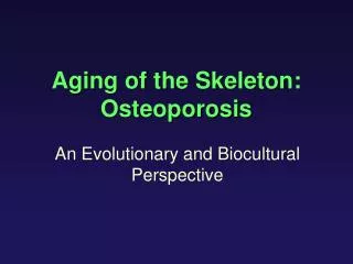 Aging of the Skeleton: Osteoporosis