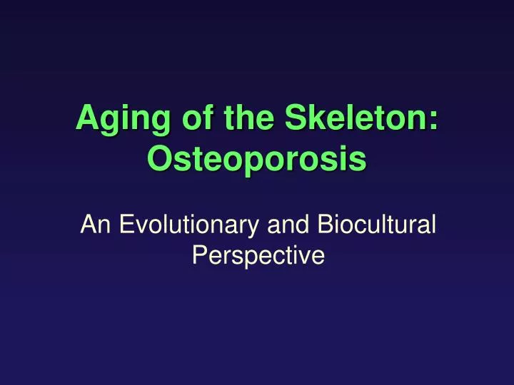 aging of the skeleton osteoporosis