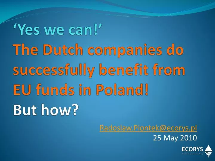 yes we can the dutch companies do successfully benefit from eu funds in poland but how