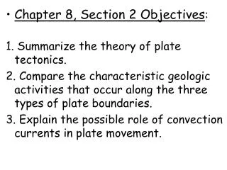 Chapter 8, Section 2 Objectives : 1. Summarize the theory of plate tectonics.