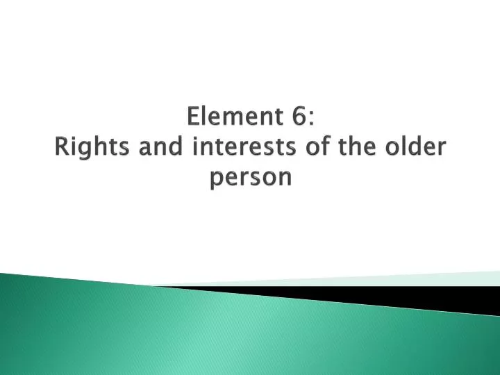 element 6 rights and interests of the older person