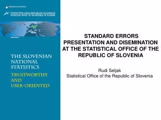 STANDARD ERRORS PRESENTATION AND DISEMINATION AT THE STATISTICAL OFFICE OF THE REPUBLIC OF SLOVENIA