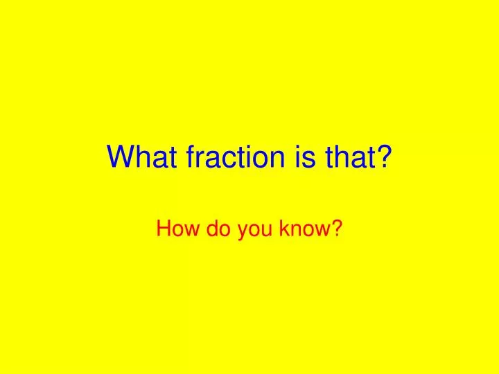 what fraction is that