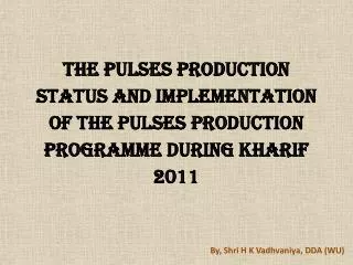 the Pulses Production status and Implementation of the Pulses Production Programme during Kharif 2011