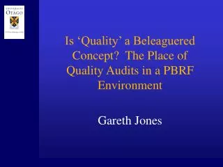 Is ‘Quality’ a Beleaguered Concept? The Place of Quality Audits in a PBRF Environment