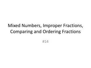 Mixed Numbers, Improper Fractions, Comparing and Ordering Fractions