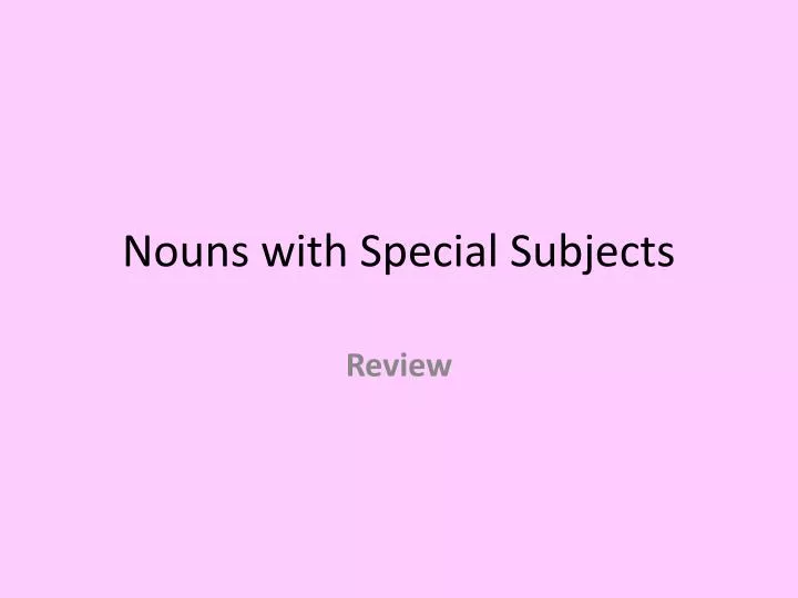 nouns with special subjects