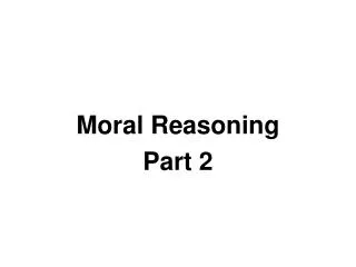 Moral Reasoning Part 2